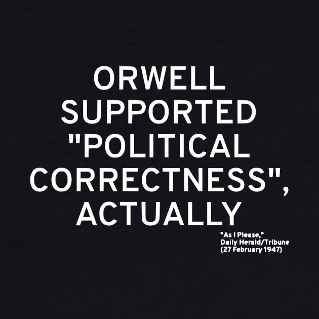 Orwell Supported "Political Correctness", Actually by dikleyt